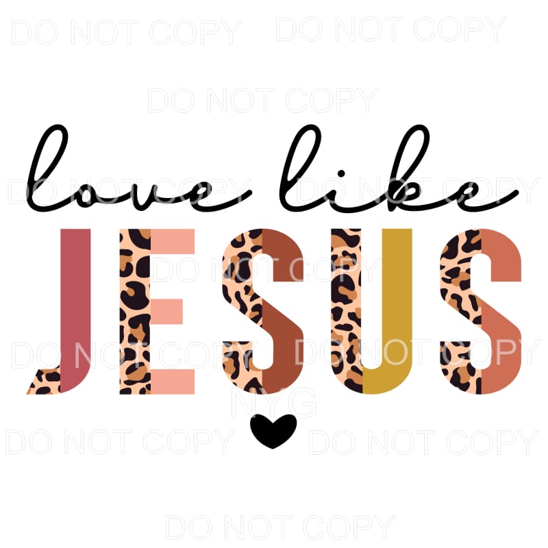 Love Like Jesus Half Leopard Sublimation transfers - Heat