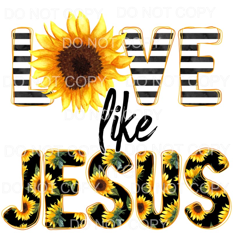 Love Like Jesus Sunflowers Sublimation transfers - Heat