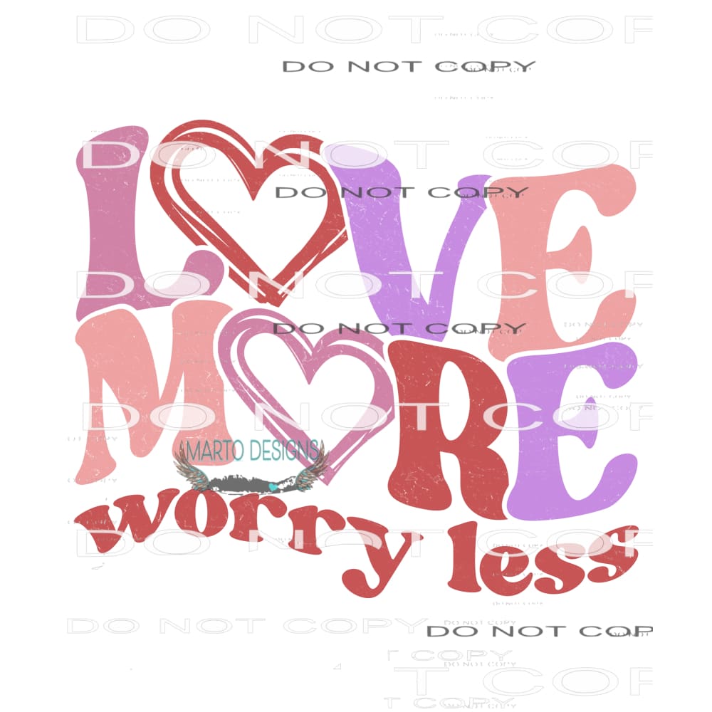Love More Worry Less #9068 Sublimation transfers - Heat