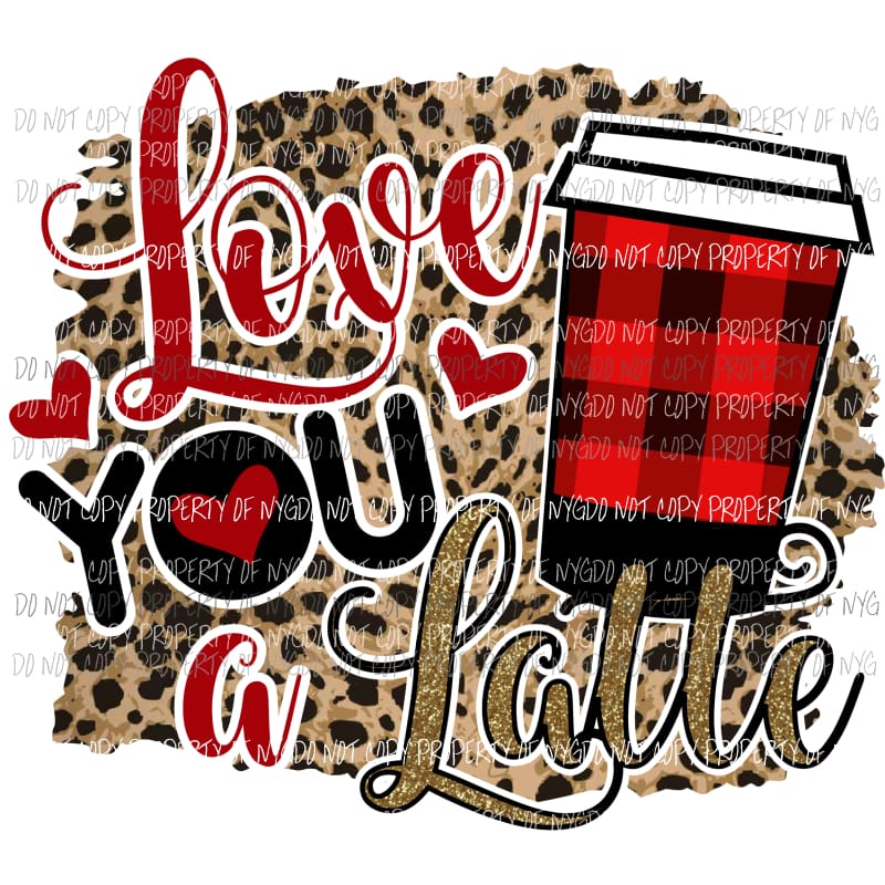 Love You a Latte buffalo plaid leopard background Sublimation transfers Heat Transfer