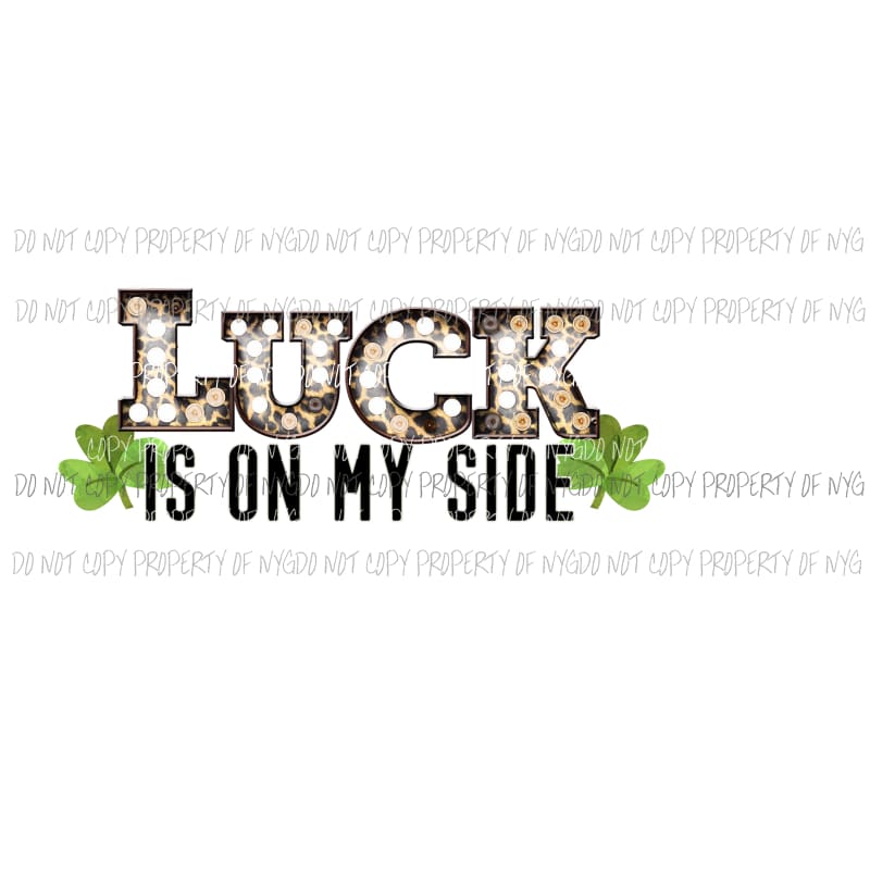 Luck Is On My Side clovers St Patricks Day Irish Sublimation transfers Heat Transfer