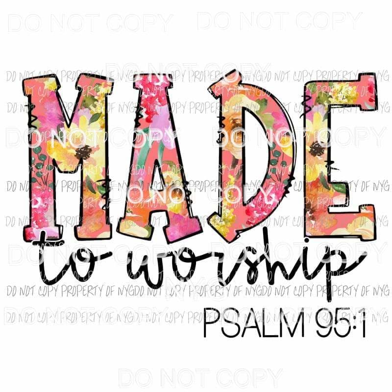 Made To Worship Psalm 95:1 Sublimation transfers Heat Transfer