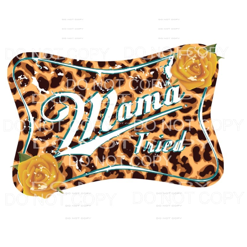 Mama Tried 3 leopard Sublimation transfers - Heat Transfer
