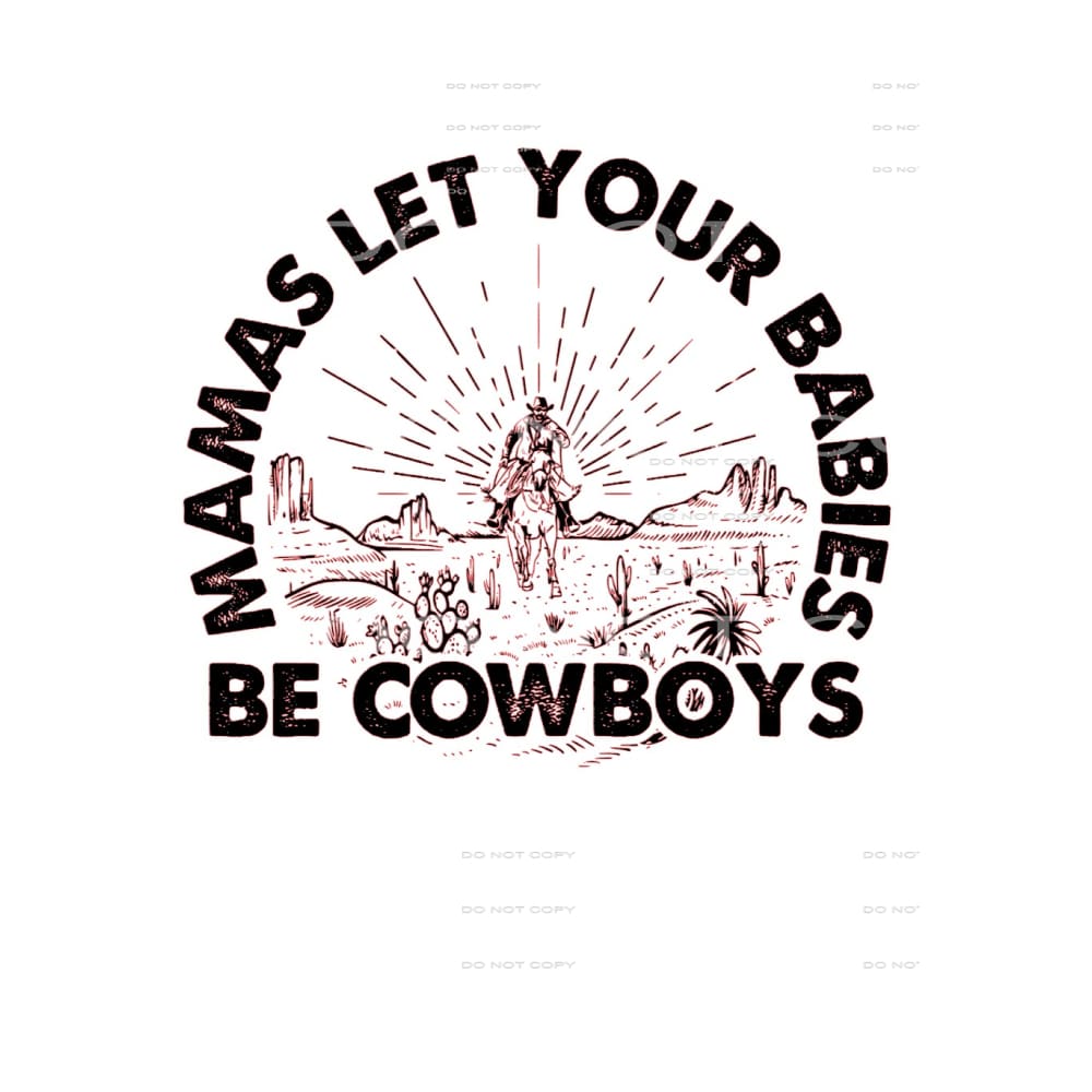 Mamas Let Your Babies Be Cowboys #5044 Sublimation transfers
