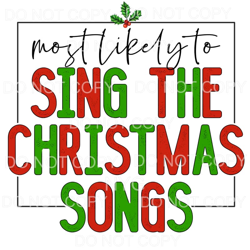 Most Likely To Sing The Christmas Songs #1132 Sublimation