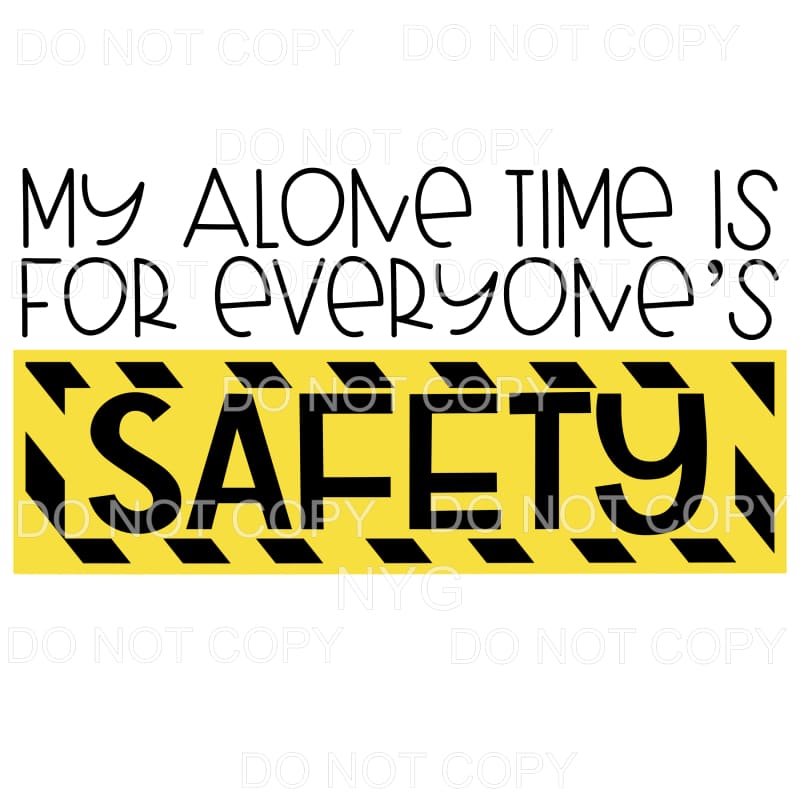 My Alone Time Is For Everyone’s Safety Sublimation transfers