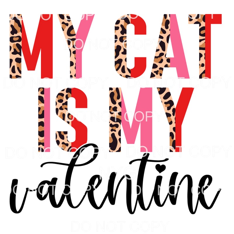 My Cat Is My Valentine Half Leopard #2243 Sublimation