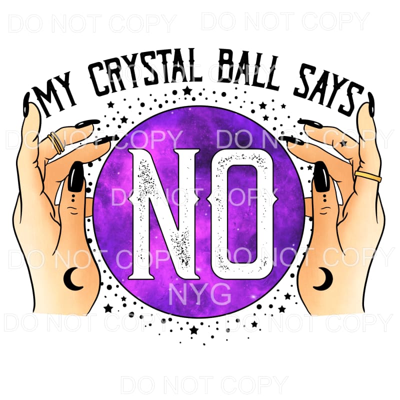 My Crystal Ball Says No Purple #379 Sublimation transfers -