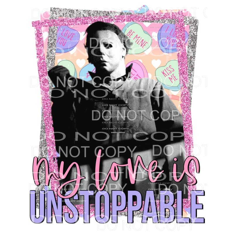 My Love Is Unstoppable Michael Myers Halloween Sublimation