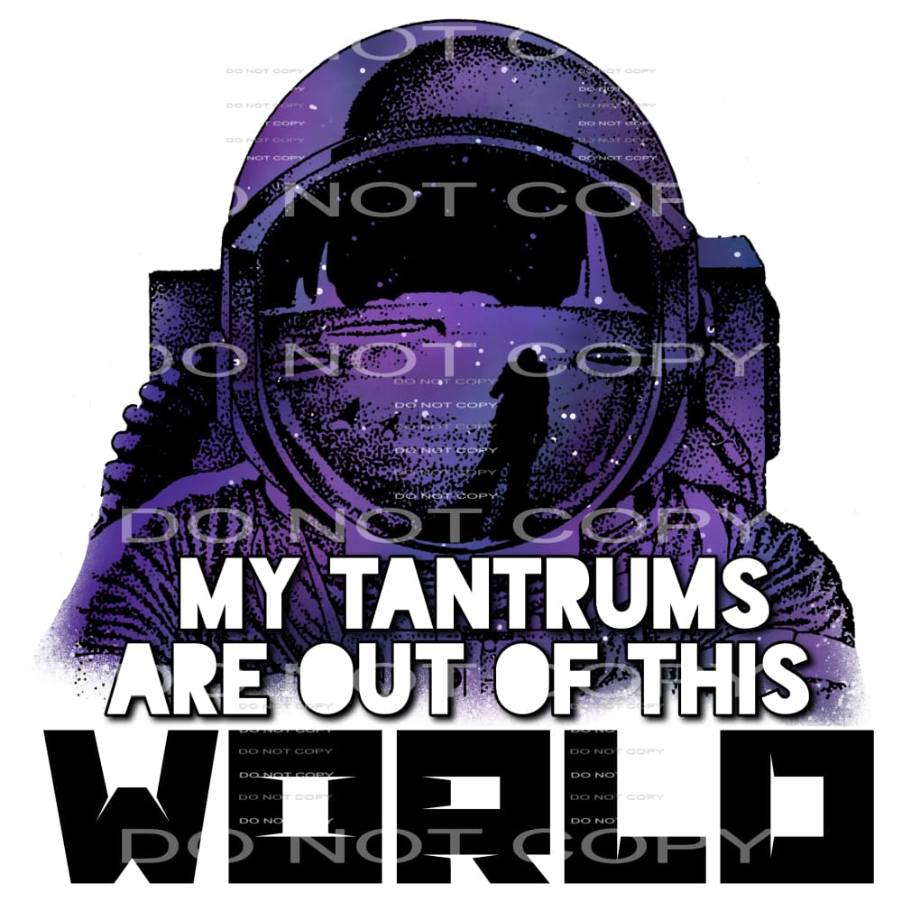 my tantrums are out of this world #7834 Sublimation