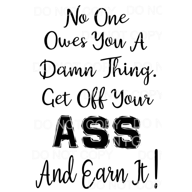 no one owes you a damn things # 789 Sublimation transfers -