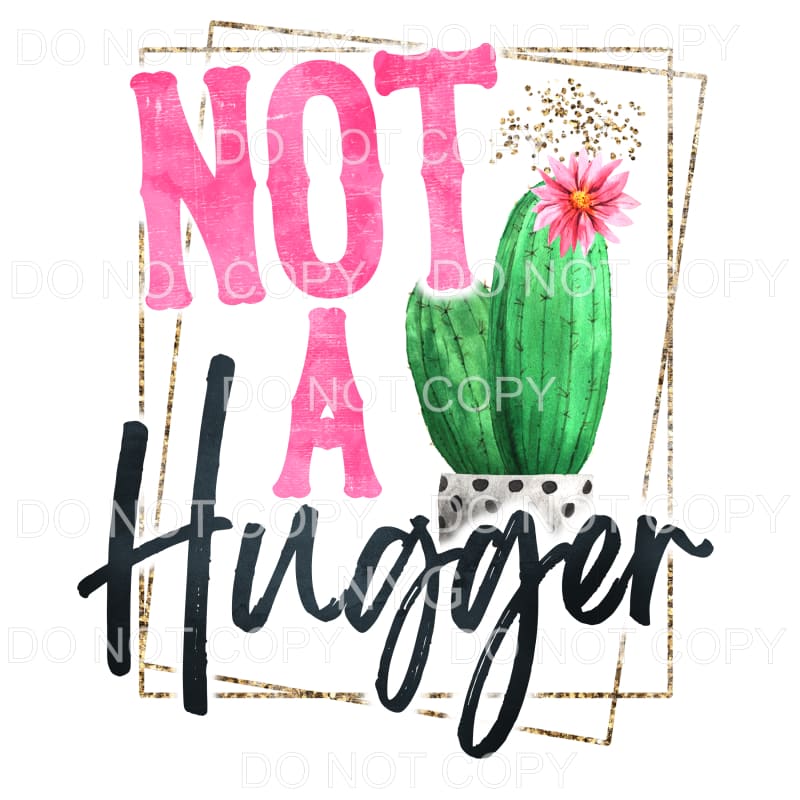 Not A Hugger Cactus Gold Frame Sublimation transfers - Heat