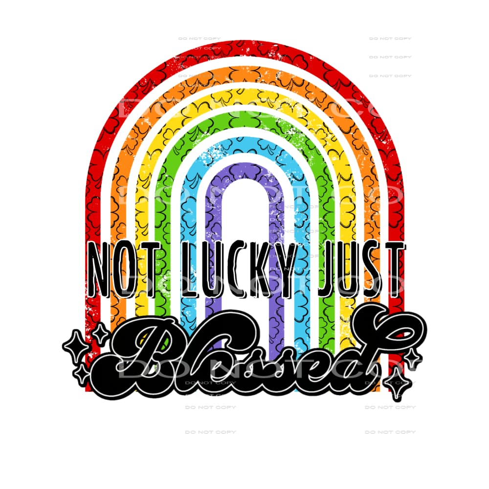 not lucky just blessed #4676 Sublimation transfers - Heat