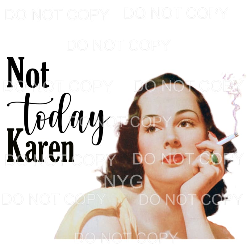 Not Today Karen Female Smoking Sublimation transfers - Heat