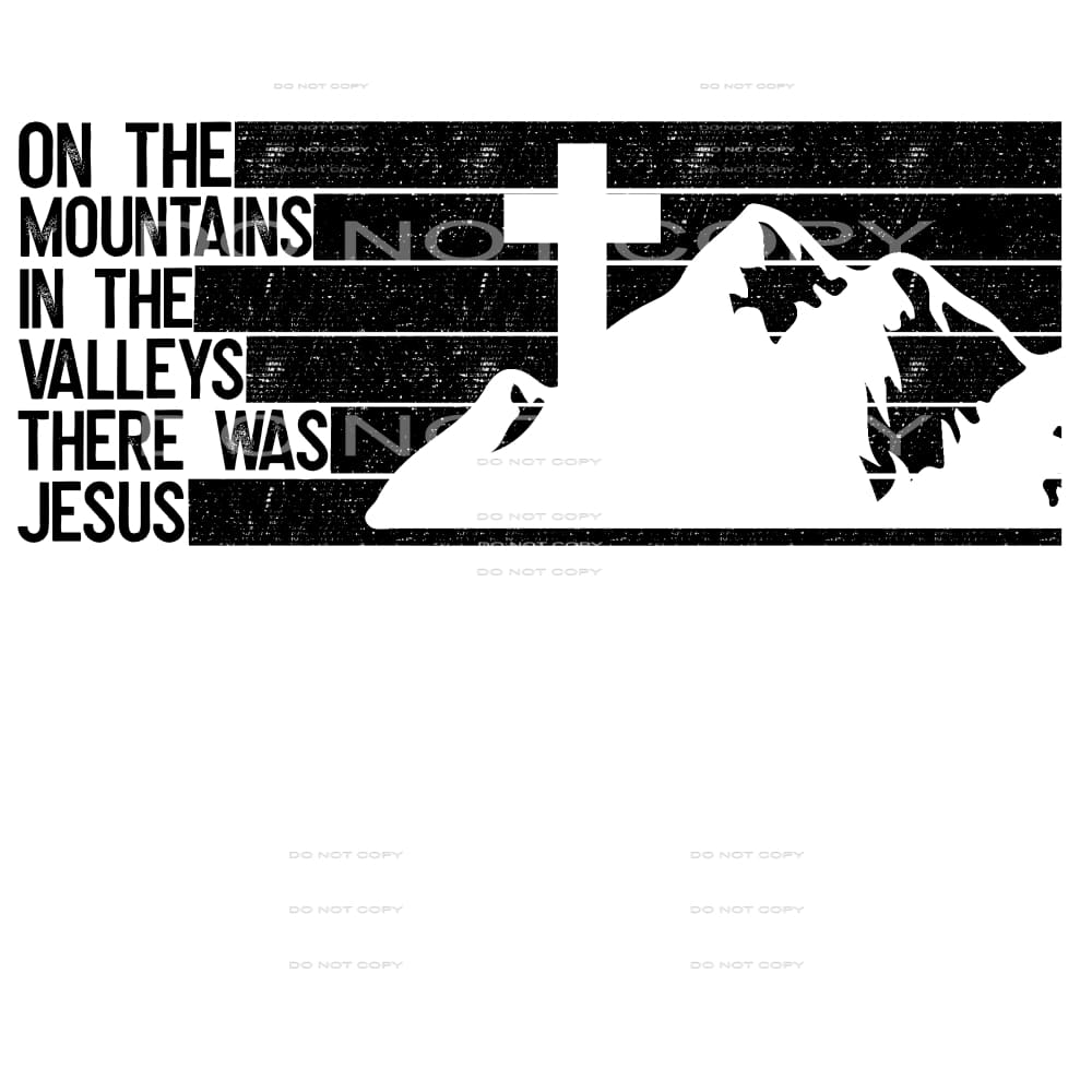 on the mountains in the valleys there was Jesus #7248