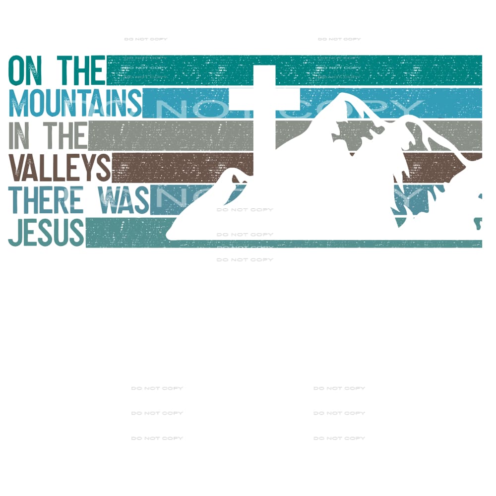 on the mountains in the valleys there was Jesus #7249
