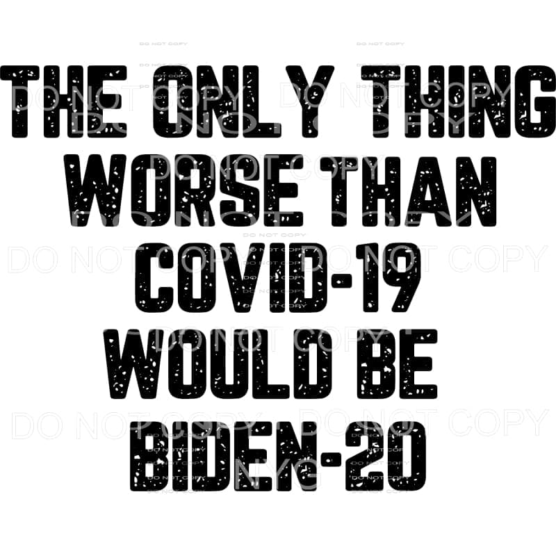 Only Thing Worse Then Covid Would Be Biden Sublimation