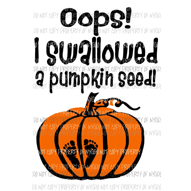 Oops I swallowed a pumpkin seed Sublimation transfers Heat Transfer