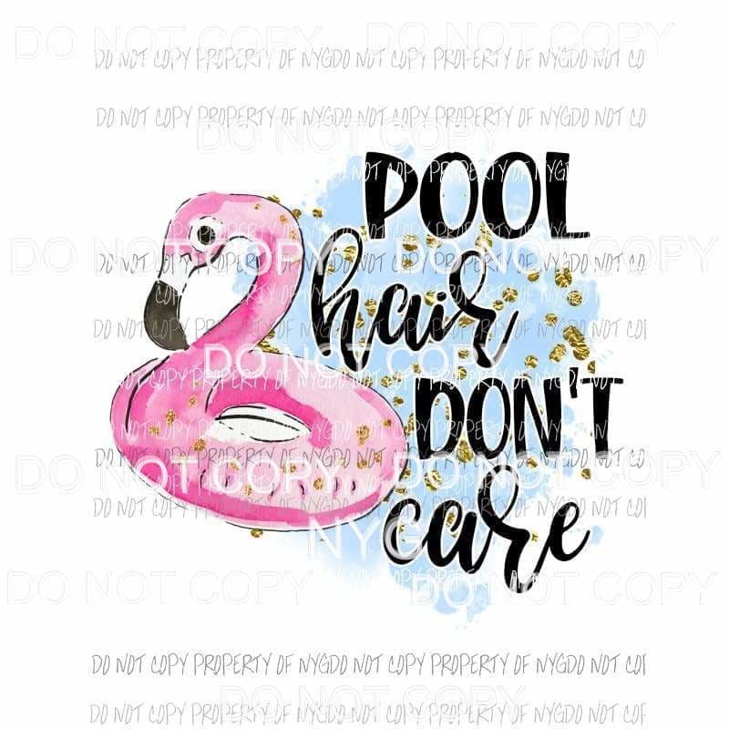Pool Hair Dont Care flamingo float Sublimation transfers Heat Transfer