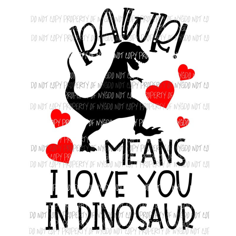 RAWR Means I Love You In Dinosaur Sublimation transfers Heat Transfer