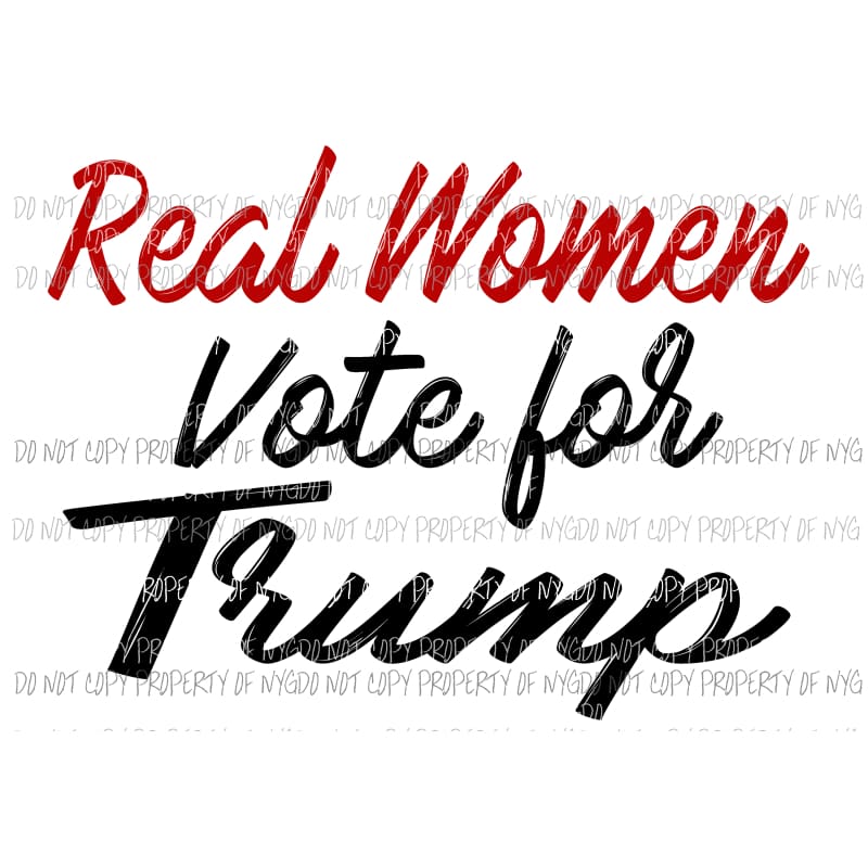Real Woman Vote for Trump Sublimation transfers Heat Transfer