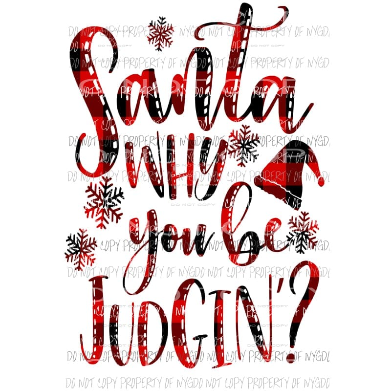 Santa Why you be Judgin red plaid Sublimation transfers Heat Transfer