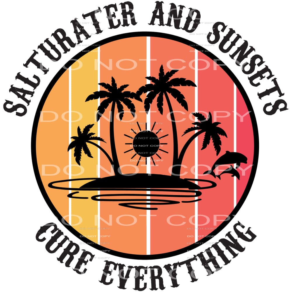 Saturated And Sunsets Cure Everything #5257 Sublimation