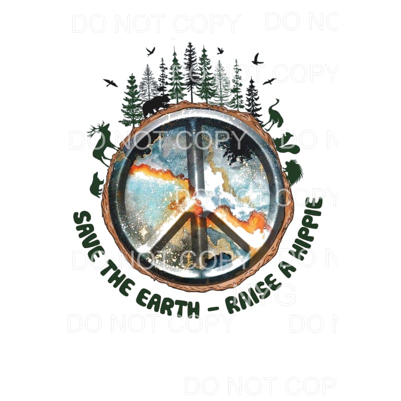 Save the Earth Raise a Hippie # 1 Sublimation transfers -