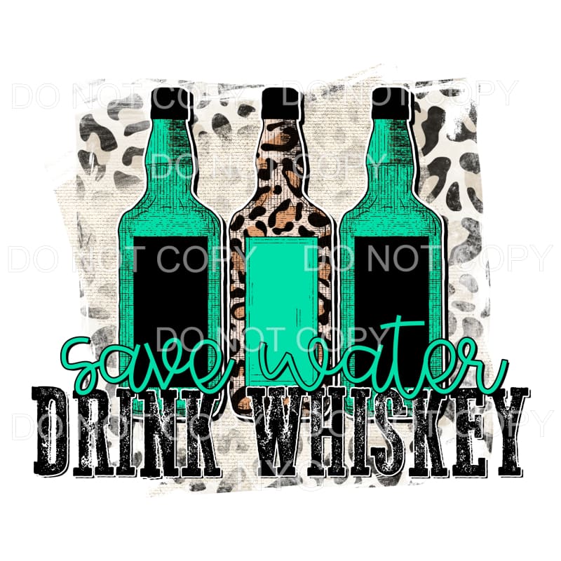 Save Water Drink Whiskey Bottles Leopard Sublimation