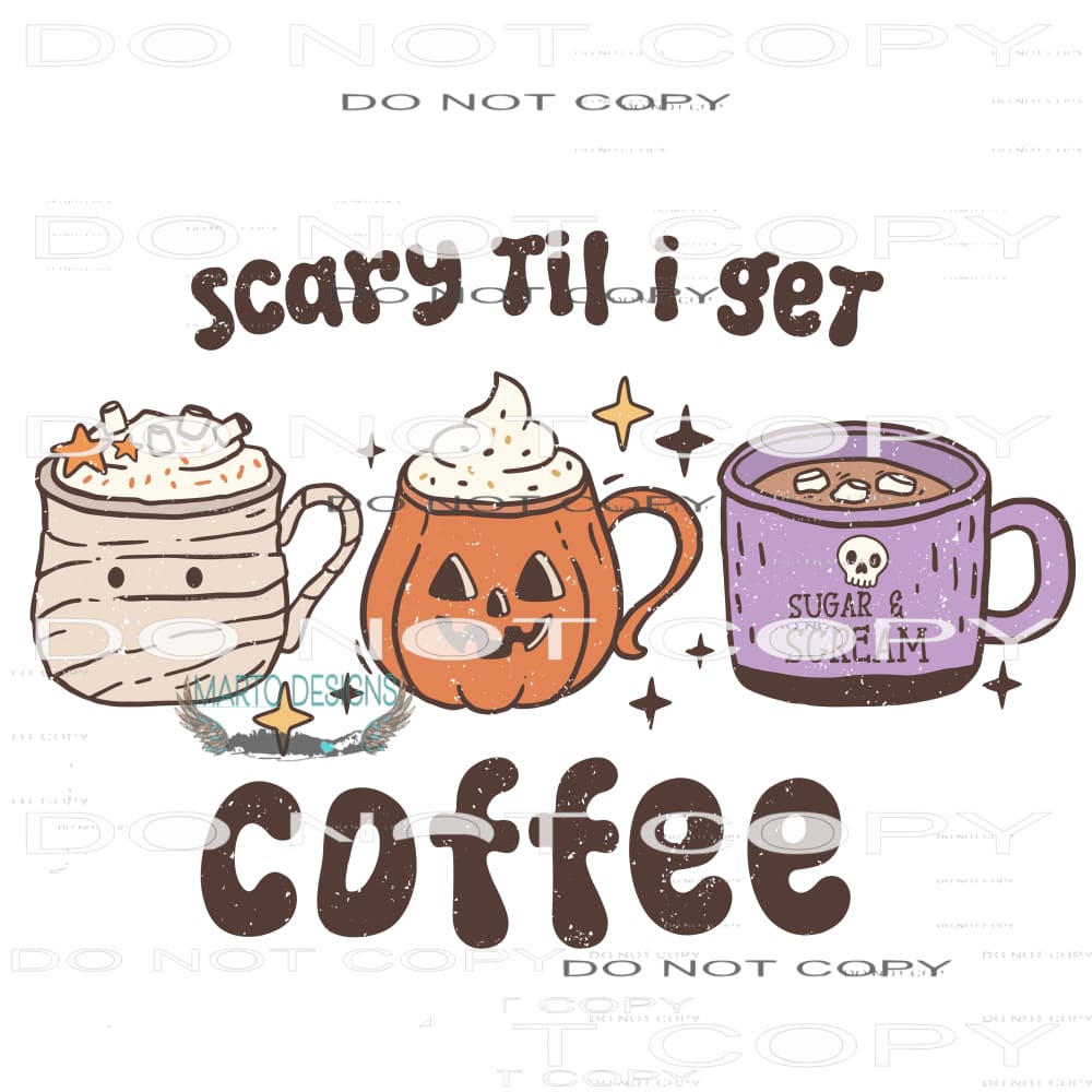 Scary Till I Get Coffee #6830 Sublimation transfers - Heat