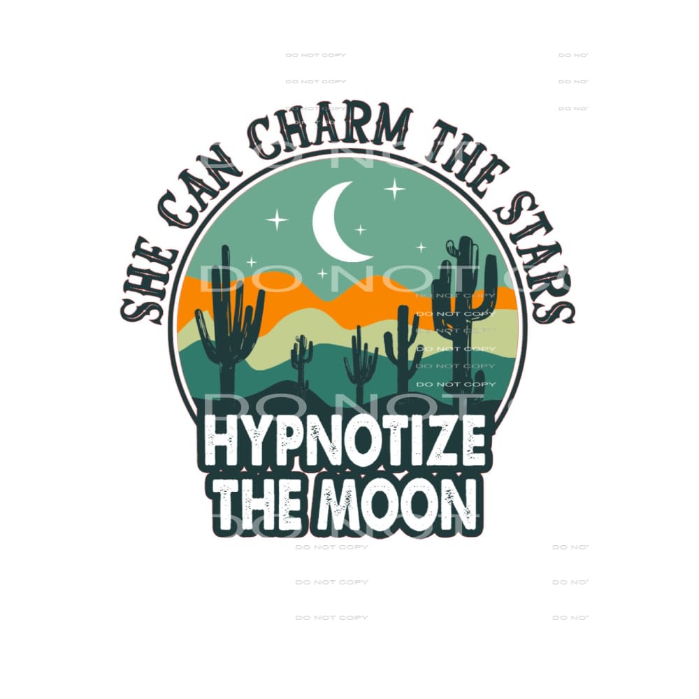 She Can Charm The Stars Hypnotize The Moon #5042 Sublimation