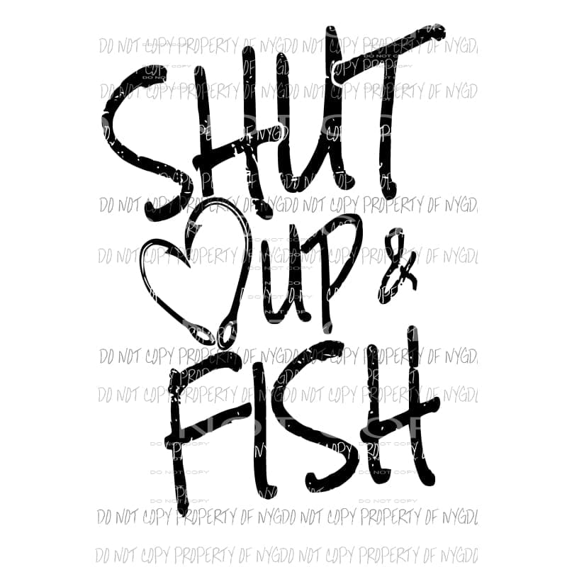 Shut Up & Fish #1 Sublimation transfers Heat Transfer