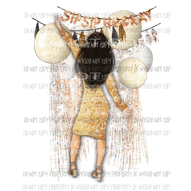 Sip Sip Hooray New Years woman gold balloons Sublimation transfers Heat Transfer