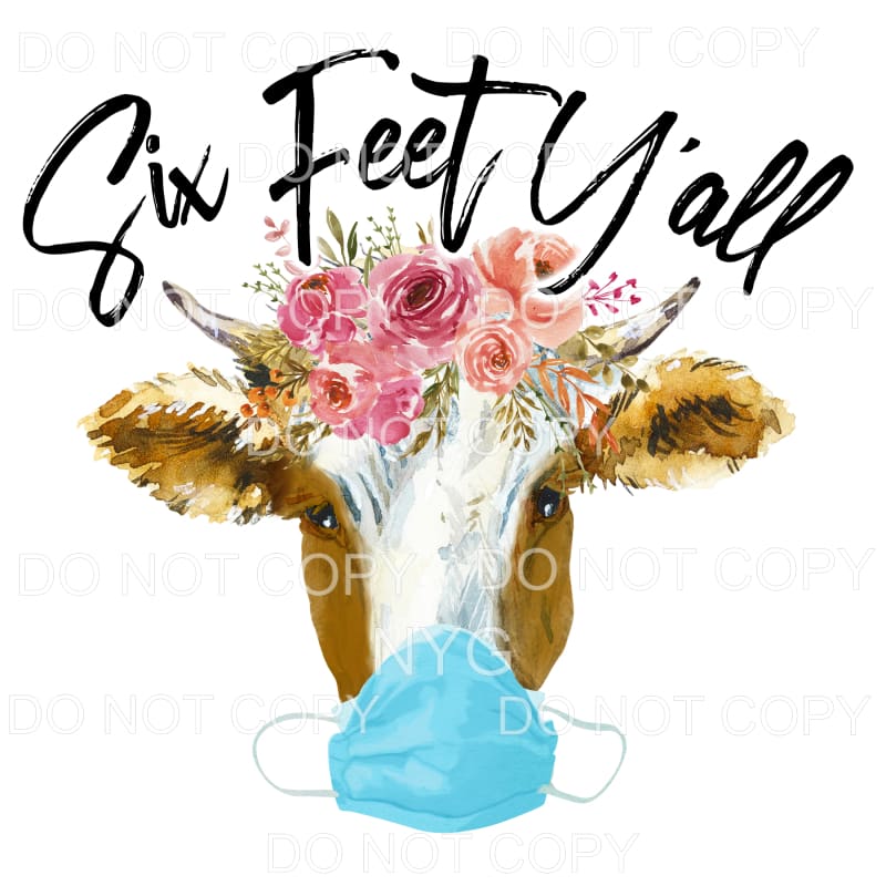 Six Feet Y’all Cow Mask Flowers Sublimation transfers - Heat