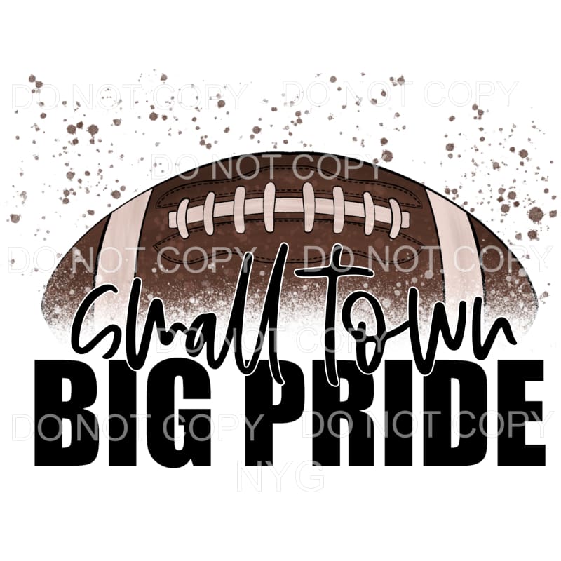 Small Town Big Pride Football #463 Sublimation transfers -