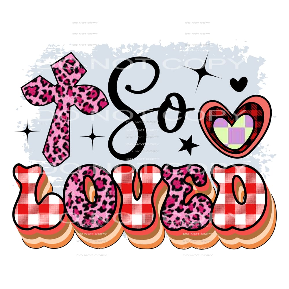 So Loved #5138 Sublimation transfers - Heat Transfer Graphic