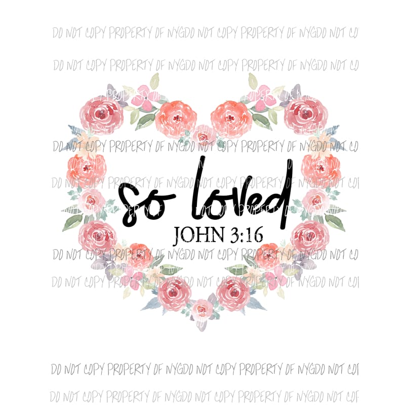 So Loved john 316 floral heart Sublimation transfers Heat Transfer