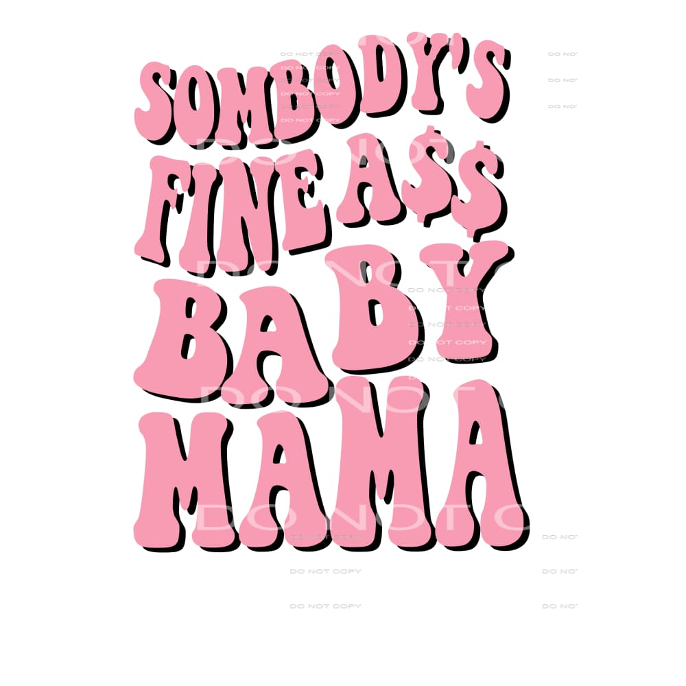 Somebody’s Fine ass mama Sublimation transfers - Heat