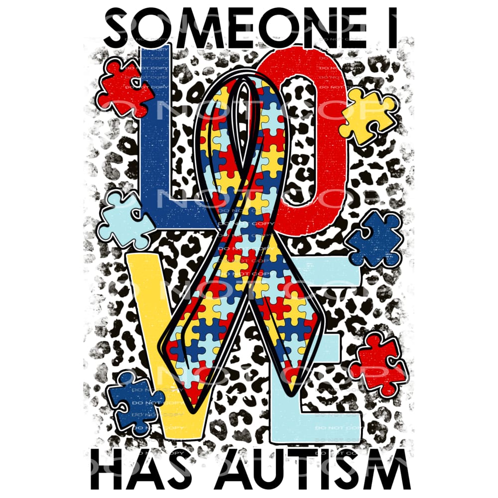 Someone I Love Has Autism #4247 Sublimation transfers - Heat