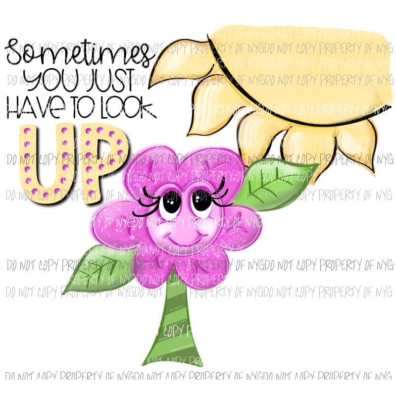 Sometimes You Just Have To Look Up sun flower Sublimation transfers Heat Transfer
