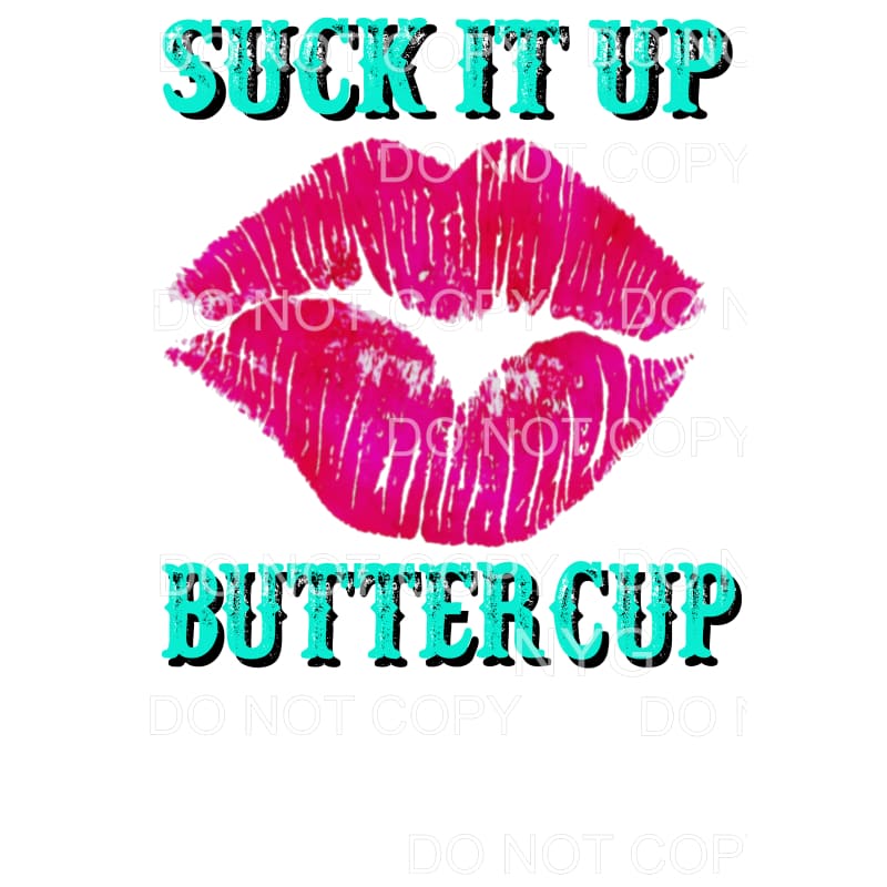 Suck it up Buttercup # 4 Lips Sublimation transfers - Heat