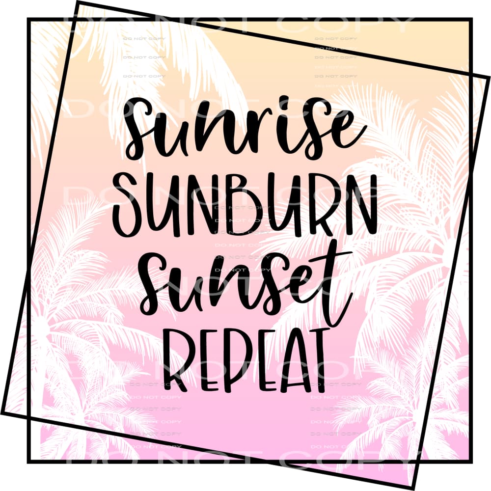 sunrise sunburn sunset repeat #6303 Sublimation transfers -