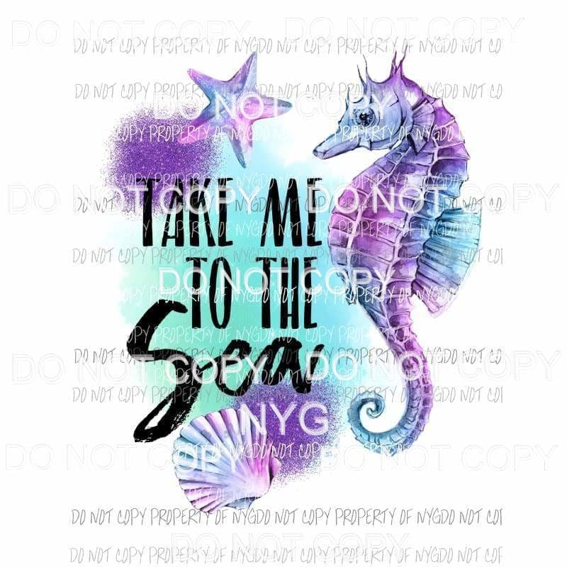 Take Me To The Sea teal purple Sublimation transfers Heat Transfer