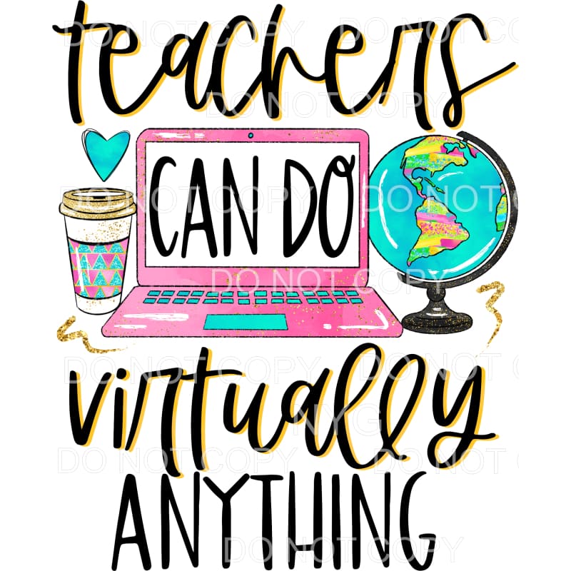 Teachers Can Do Virtually Anything Sublimation transfers -