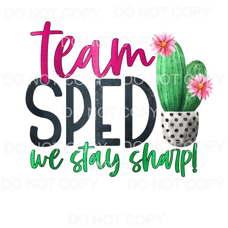 Team SPED We Stay Sharp Cactus Sublimation transfers - Heat