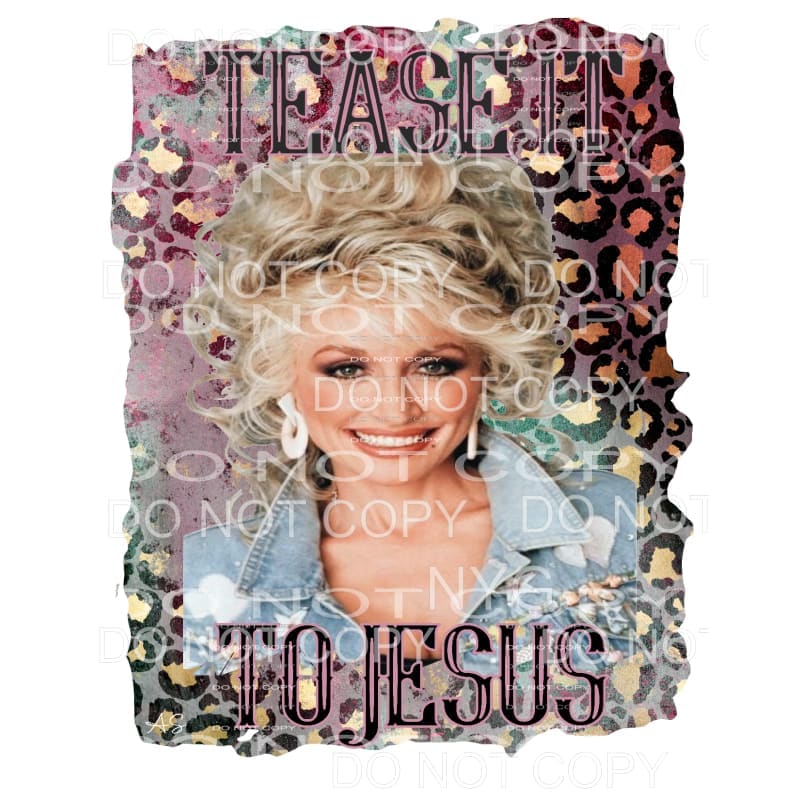 Tease It To Jesus Dolly Parton Leopard #1635 Sublimation