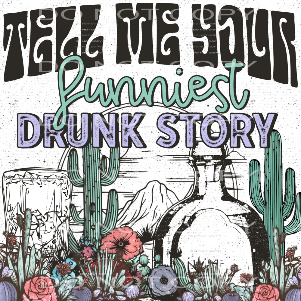 Tell Me Your Funniest Drunk Story #5754 Sublimation