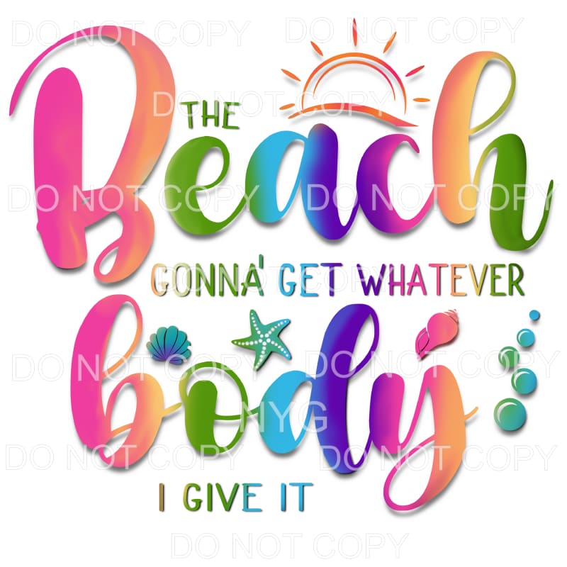 The Beach Gonna Get Whatever Body I Give It Rainbow Sun