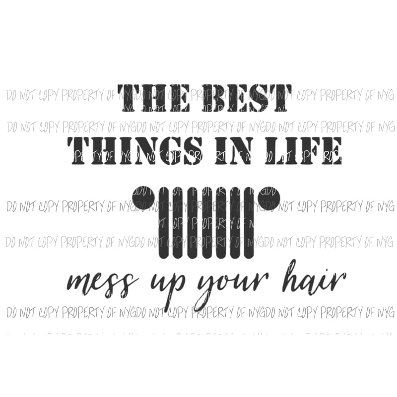 The Best Things In Life Mess Up Your Hair Jeep Sublimation transfers Heat Transfer