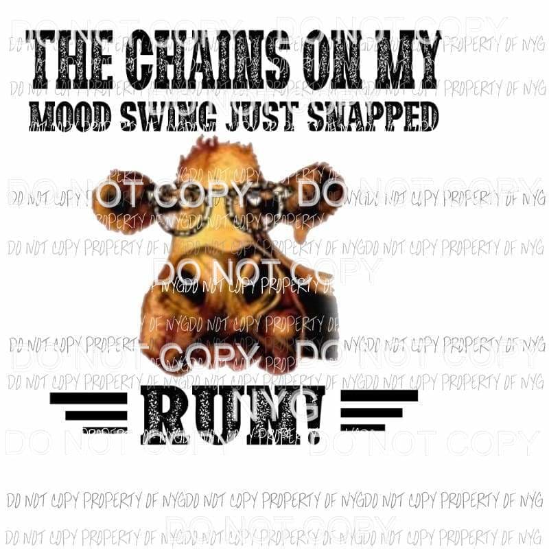 The Chains On My Mood Swing Just Snapped Run cow Sublimation transfers Heat Transfer